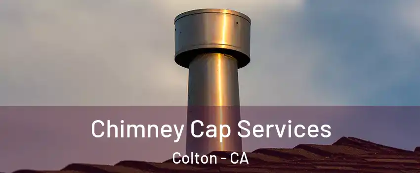  Chimney Cap Services Colton - CA