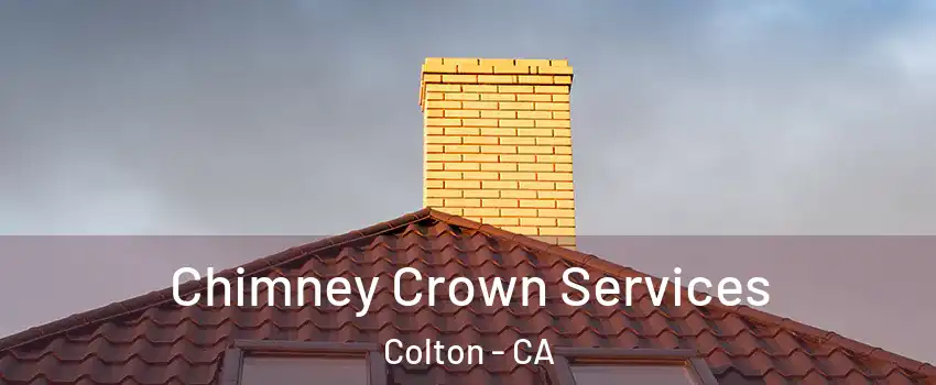 Chimney Crown Services Colton - CA