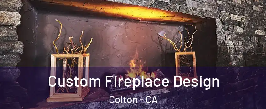  Custom Fireplace Design Colton - CA