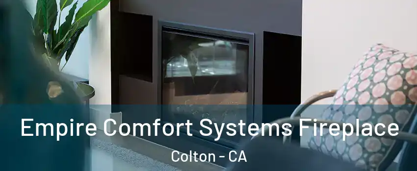  Empire Comfort Systems Fireplace Colton - CA