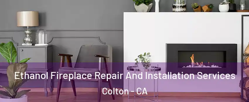  Ethanol Fireplace Repair And Installation Services Colton - CA