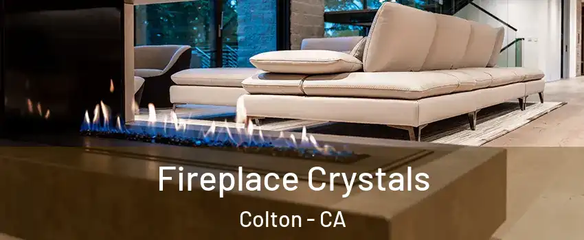  Fireplace Crystals Colton - CA