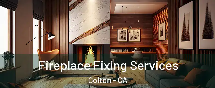  Fireplace Fixing Services Colton - CA