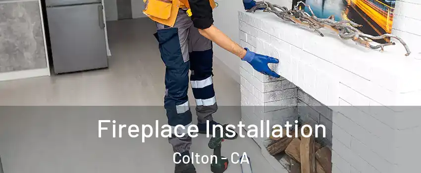  Fireplace Installation Colton - CA