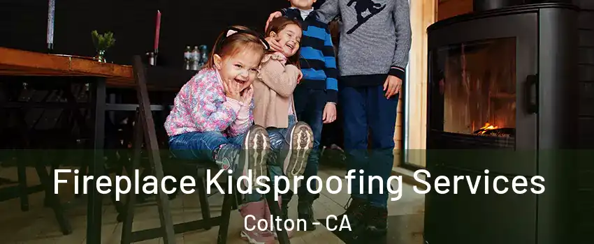  Fireplace Kidsproofing Services Colton - CA