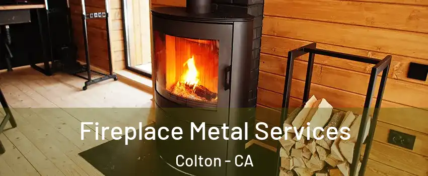  Fireplace Metal Services Colton - CA