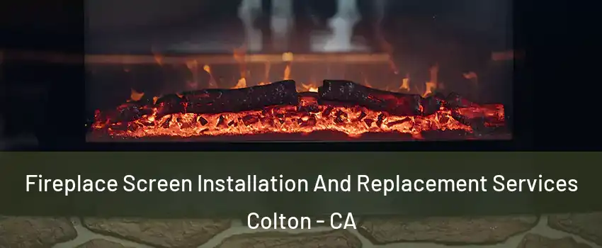  Fireplace Screen Installation And Replacement Services Colton - CA