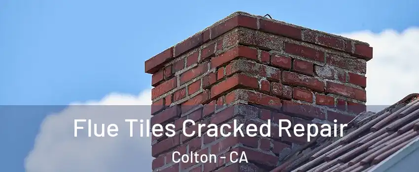  Flue Tiles Cracked Repair Colton - CA