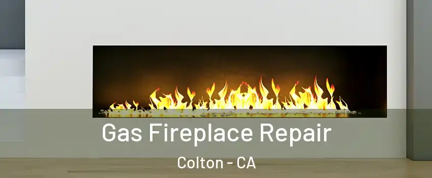  Gas Fireplace Repair Colton - CA