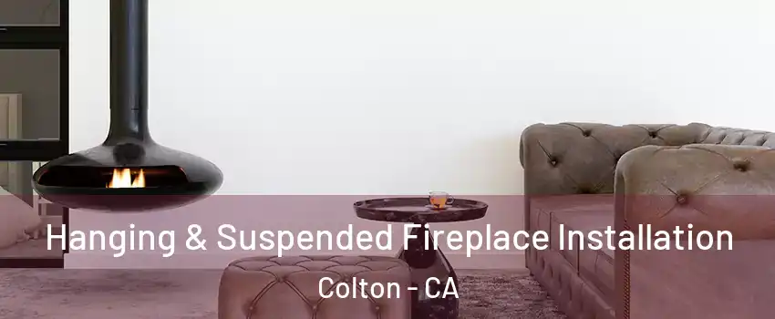  Hanging & Suspended Fireplace Installation Colton - CA