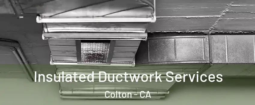  Insulated Ductwork Services Colton - CA