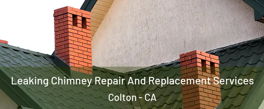  Leaking Chimney Repair And Replacement Services Colton - CA