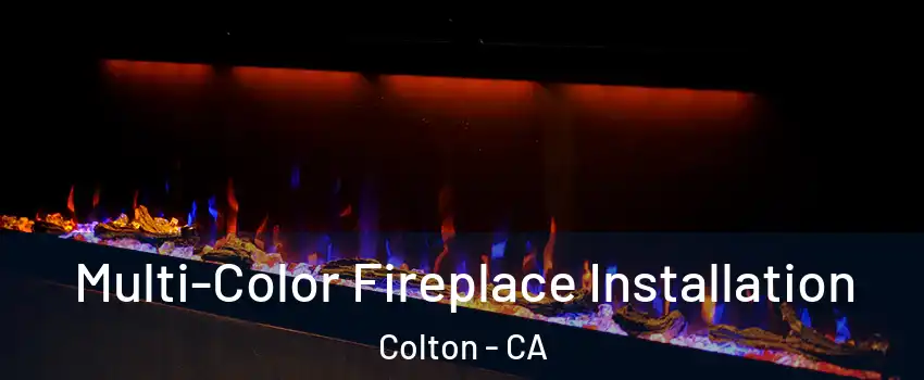  Multi-Color Fireplace Installation Colton - CA