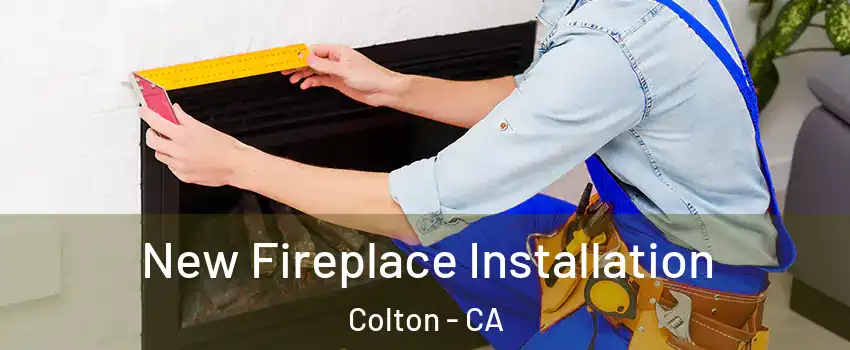  New Fireplace Installation Colton - CA