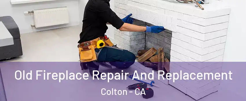  Old Fireplace Repair And Replacement Colton - CA