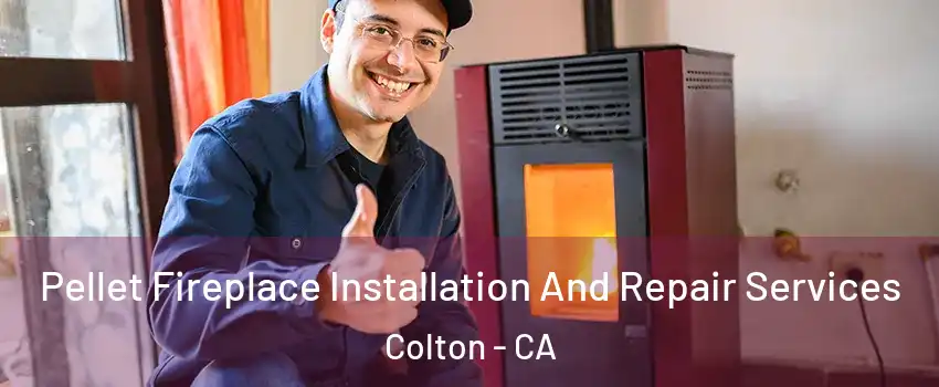  Pellet Fireplace Installation And Repair Services Colton - CA
