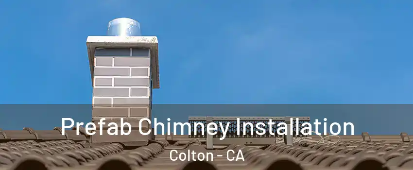  Prefab Chimney Installation Colton - CA