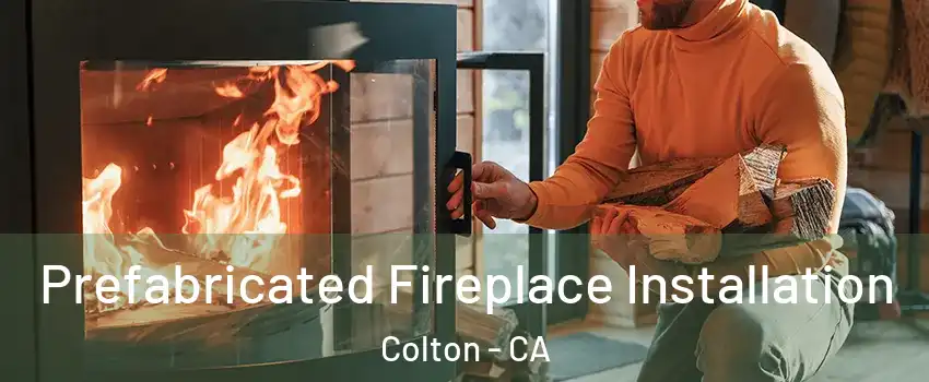  Prefabricated Fireplace Installation Colton - CA