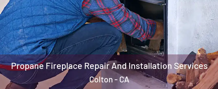  Propane Fireplace Repair And Installation Services Colton - CA