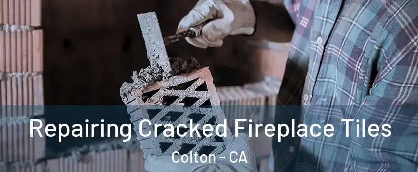  Repairing Cracked Fireplace Tiles Colton - CA
