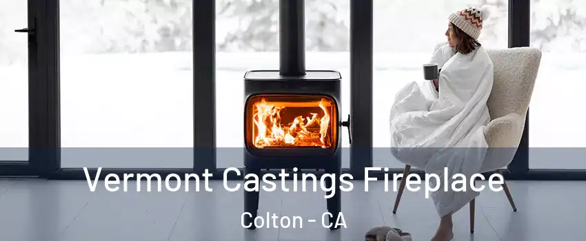  Vermont Castings Fireplace Colton - CA