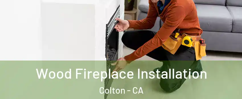  Wood Fireplace Installation Colton - CA