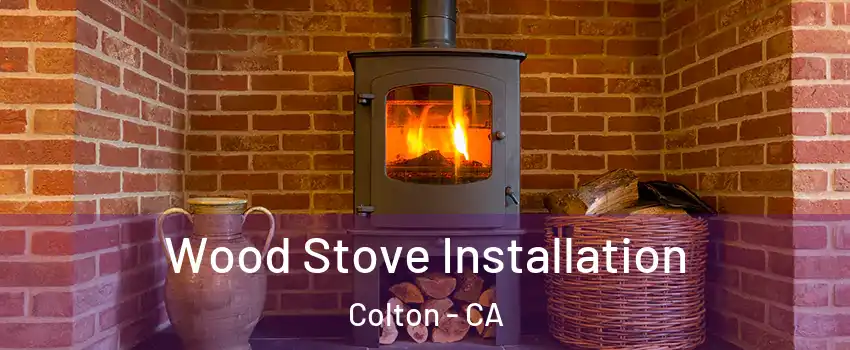  Wood Stove Installation Colton - CA